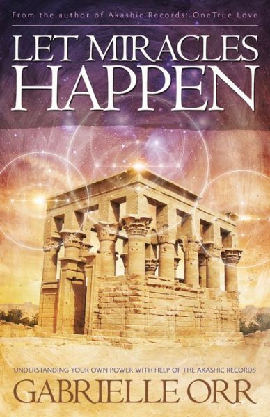 Let Miracles Happen: Understanding Your Own Power with Help of the Akashic Records - Orr, Gabrielle (Gabrielle Orr) - Books - Ozark Mountain Publishing - 9781940265599 - February 2, 2020