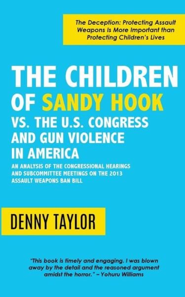 Cover for Denny Taylor · The Children of Sandy Hook vs. the U.S. Congress and Gun Violence in America (Paperback Book) (2017)