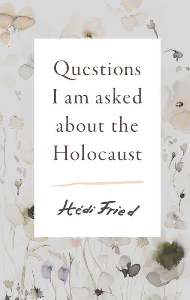 Cover for Hédi Fried · Questions I Am Asked about the Holocaust (Inbunden Bok) (2019)