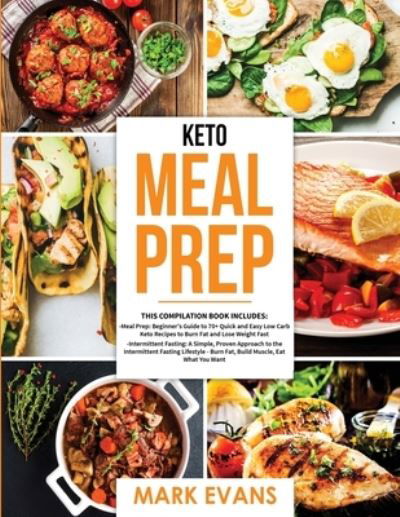 Cover for Evans, Mark (Coventry University UK) · Keto Meal Prep: 2 Books in 1 - 70+ Quick and Easy Low Carb Keto Recipes to Burn Fat and Lose Weight &amp; Simple, Proven Intermittent Fasting Guide for Beginners (Paperback Book) (2019)