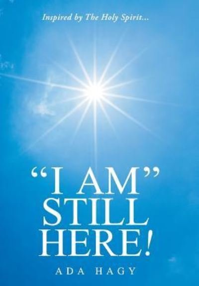 I Am Still Here! - Ada Hagy - Bøger - WestBow Press - 9781973625599 - 22. maj 2018