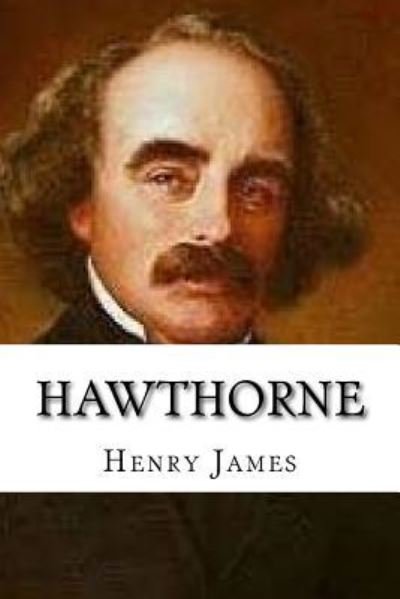 Hawthorne - Henry James - Books - Createspace Independent Publishing Platf - 9781973740599 - July 19, 2017
