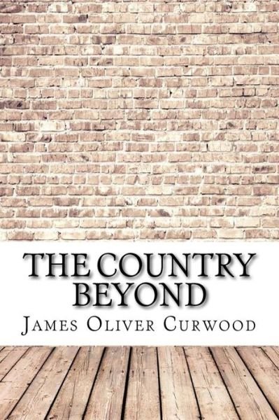 Cover for James Oliver Curwood · The Country Beyond (Paperback Book) (2017)