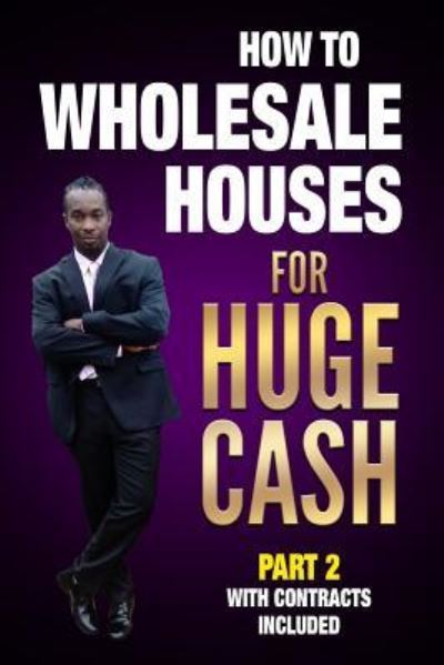 Cover for Ernie Braveboy · How to Wholesale Houses for Huge Cash Part 2 with Contracts Included (Paperback Book) (2018)