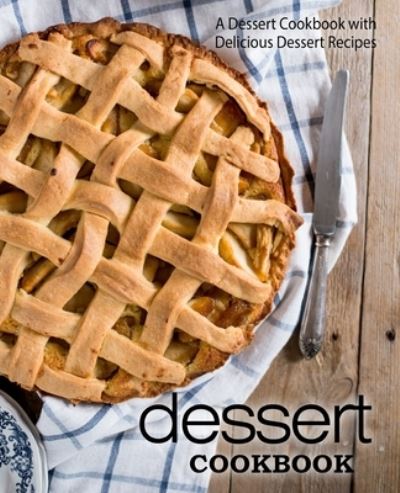 Cover for Booksumo Press · Dessert Cookbook: A Dessert Cookbook with Delicious Dessert Recipes (Paperback Book) (2017)