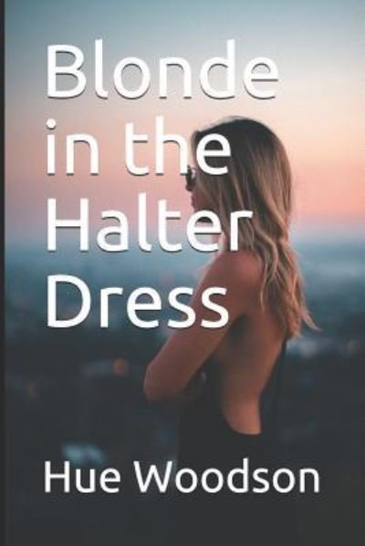 Cover for Hue Woodson · Blonde in the Halter Dress (Pocketbok) (2018)