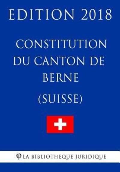 Cover for La Bibliotheque Juridique · Constitution du canton de Berne (Suisse) - Edition 2018 (Paperback Book) (2018)