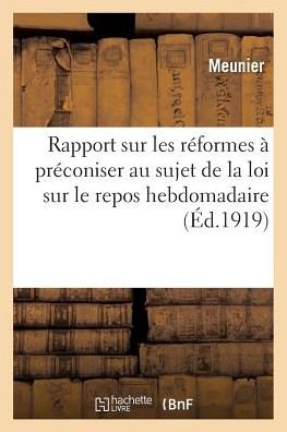 Rapport Sur Les Reformes A Preconiser Au Sujet de la Loi Sur Le Repos Hebdomadaire - Meunier - Kirjat - Hachette Livre - BNF - 9782019593599 - lauantai 1. lokakuuta 2016