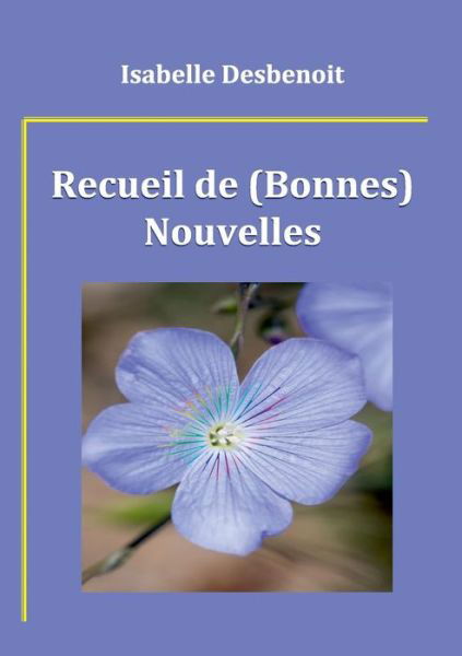 Cover for Isabelle Desbenoit · Recueil De (Bonnes) Nouvelles (Paperback Bog) [French edition] (2014)