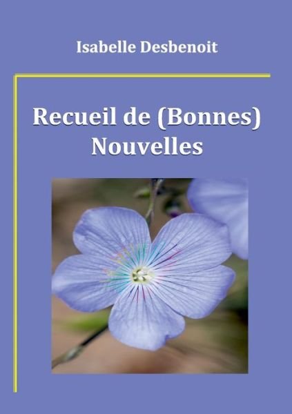 Cover for Isabelle Desbenoit · Recueil De (Bonnes) Nouvelles (Pocketbok) [French edition] (2014)