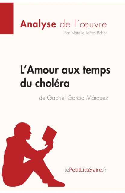Cover for Lepetitlittéraire · L'Amour aux temps du cholera de Gabriel Garcia Marquez (Analyse de l'oeuvre) (Paperback Book) (2017)