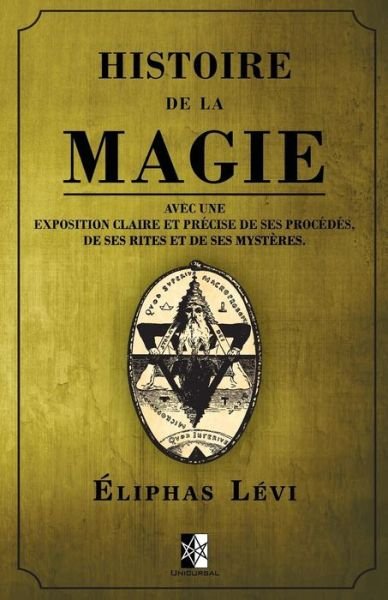 Histoire de la Magie - Eliphas Levi - Libros - Unicursal - 9782924859599 - 9 de mayo de 2018