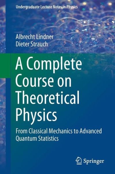 Cover for Albrecht Lindner · A Complete Course on Theoretical Physics: From Classical Mechanics to Advanced Quantum Statistics - Undergraduate Lecture Notes in Physics (Paperback Bog) [1st ed. 2018 edition] (2019)