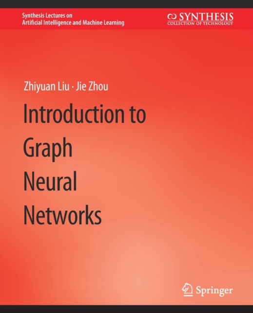 Cover for Zhiyuan Liu · Introduction to Graph Neural Networks - Synthesis Lectures on Artificial Intelligence and Machine Learning (Paperback Book) (2020)