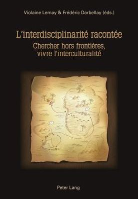 Cover for L'interdisciplinaritae Racontaee: Chercher Hors Frontiaeres, Vivre L'interculturalitae (Paperback Book) (2013)