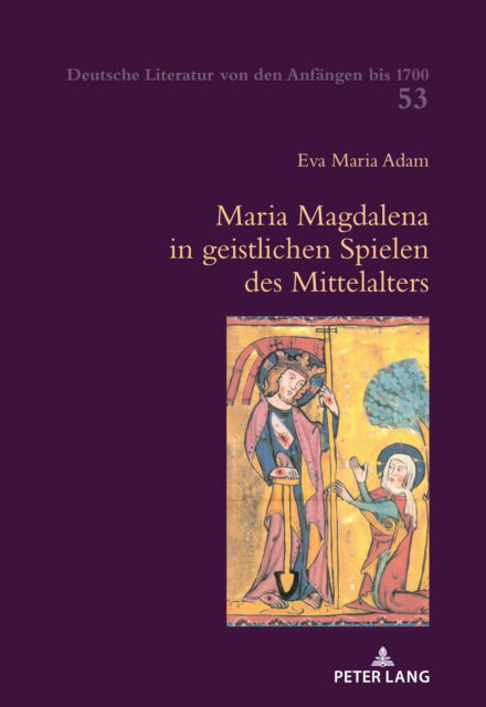 Maria Magdalena in geistlichen Spielen des Mittelalters - Deutsche Literatur Von Den Anfaengen Bis 1700 - Eva Maria Adam - Books - Peter Lang AG, Internationaler Verlag de - 9783034342599 - July 15, 2024