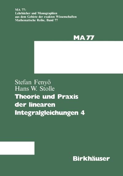 Cover for I S Fenyoe · Theorie Und Praxis Der Linearen Integralgleichungen 4 (Paperback Book) [Softcover Reprint of the Original 1st 1984 edition] (2012)