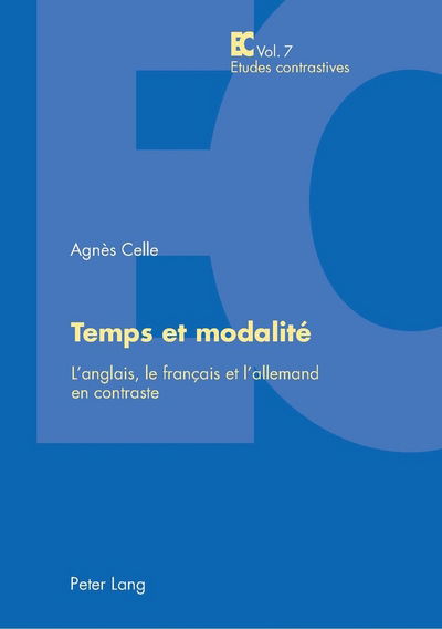 Cover for Agnes Celle · Temps Et Modalite: L'Anglais, Le Francais Et l'Allemand En Contraste - Etudes Contrastives / Contrastive Studies (Paperback Book) (2005)