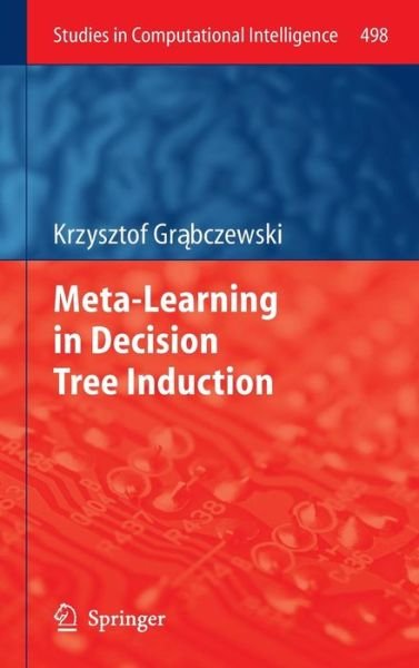 Cover for Krzysztof Grabczewski · Meta-Learning in Decision Tree Induction - Studies in Computational Intelligence (Hardcover bog) [2014 edition] (2013)