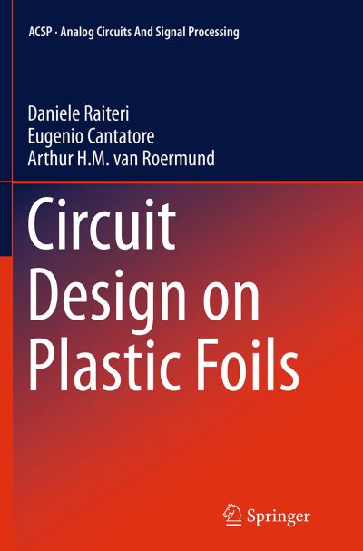 Cover for Daniele Raiteri · Circuit Design on Plastic Foils - Analog Circuits and Signal Processing (Paperback Book) [Softcover reprint of the original 1st ed. 2015 edition] (2016)