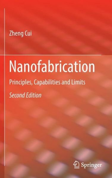 Cover for Zheng Cui · Nanofabrication: Principles, Capabilities and Limits (Innbunden bok) [2nd ed. 2017 edition] (2016)