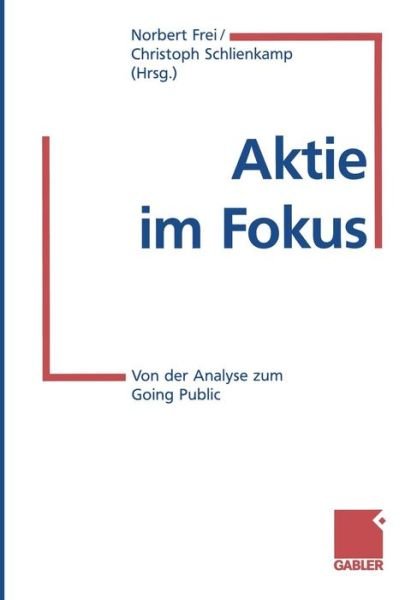 Cover for Norbert Frei · Aktie Im Fokus: Von Der Analyse Zum Going Public (Pocketbok) [Softcover Reprint of the Original 1st 1999 edition] (2013)