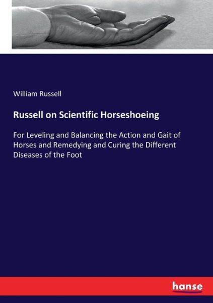 Cover for William Russell · Russell on Scientific Horseshoeing: For Leveling and Balancing the Action and Gait of Horses and Remedying and Curing the Different Diseases of the Foot (Paperback Book) (2017)