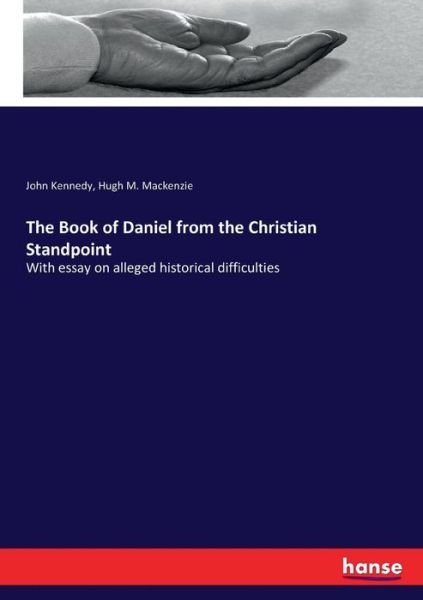 The Book of Daniel from the Christian Standpoint - John Kennedy - Bøker - Hansebooks - 9783337238599 - 14. juli 2017