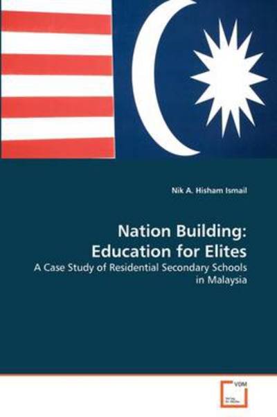 Cover for Nik A. Hisham Ismail · Nation Building: Education for Elites: a Case Study of Residential Secondary Schools in Malaysia (Paperback Bog) (2011)