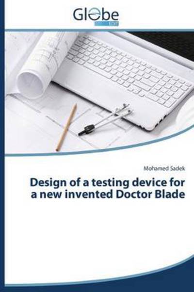 Cover for Mohamed Sadek · Design of a Testing Device for a New Invented Doctor Blade (Paperback Book) (2014)