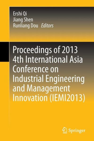 Proceedings of 2013 4th International Asia Conference on Industrial Engineering and Management Innovation (IEMI2013) - Ershi Qi - Books - Springer-Verlag Berlin and Heidelberg Gm - 9783642400599 - January 28, 2014