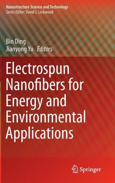 Cover for Bin Ding · Electrospun Nanofibers for Energy and Environmental Applications - Nanostructure Science and Technology (Hardcover Book) (2014)