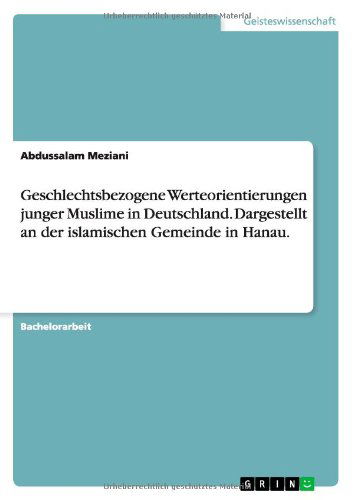 Cover for Abdussalam Meziani · Geschlechtsbezogene Werteorientierungen junger Muslime in Deutschland. Dargestellt an der islamischen Gemeinde in Hanau. (Paperback Book) [German edition] (2012)