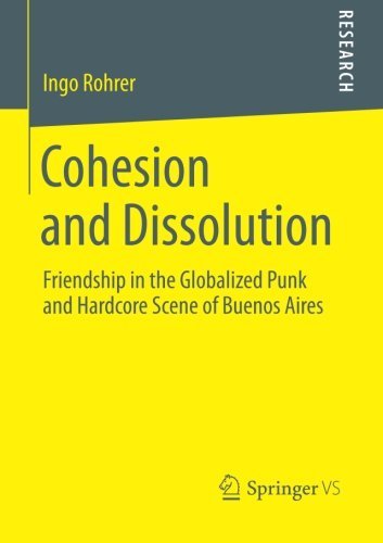 Ingo Rohrer · Cohesion and Dissolution: Friendship in the Globalized Punk and Hardcore Scene of Buenos Aires (Paperback Book) [2014 edition] (2013)