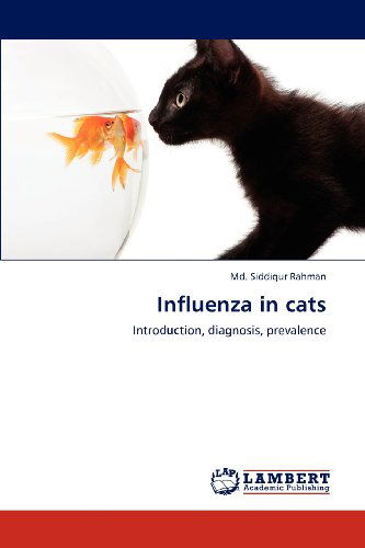 Cover for Md. Siddiqur Rahman · Influenza in Cats: Introduction, Diagnosis, Prevalence (Paperback Book) (2012)