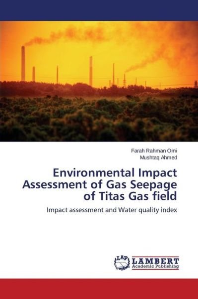 Cover for Mushtaq Ahmed · Environmental Impact Assessment of Gas Seepage of Titas Gas Field: Impact Assessment and Water Quality Index (Pocketbok) (2014)