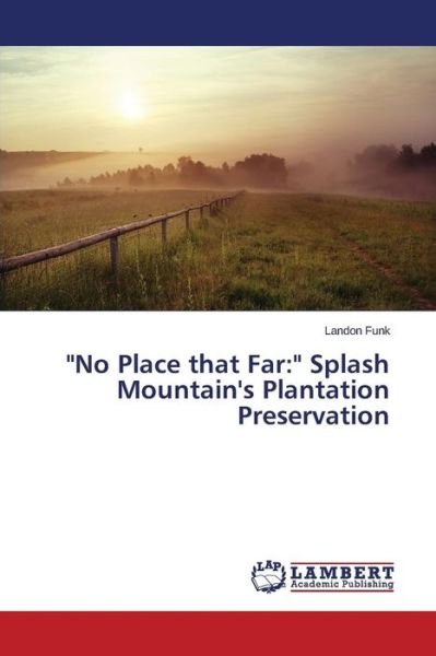 Cover for Funk Landon · No Place That Far: Splash Mountain's Plantation Preservation (Paperback Book) (2015)