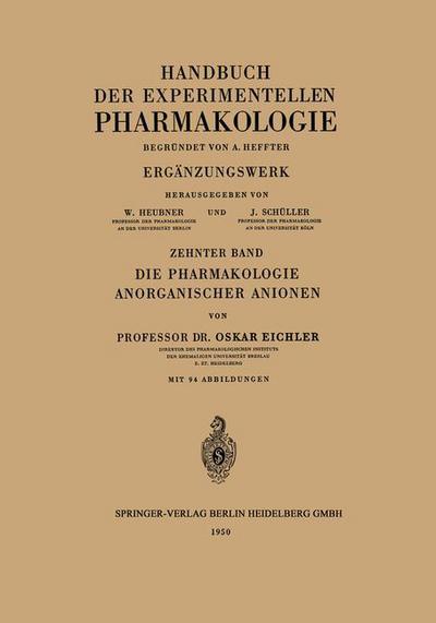 Cover for Oskar Eichler · Die Pharmakologie Anorganischer Anionen: Die Hofmeistersche Reihe - Handbuch der Experimentellen Pharmakologie (Paperback Book) (1950)
