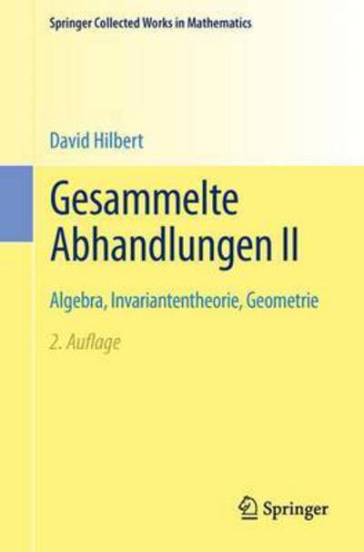 Gesammelte Abhandlungen II: Algebra, Invariantentheorie, Geometrie - Springer Collected Works in Mathematics - David Hilbert - Books - Springer-Verlag Berlin and Heidelberg Gm - 9783662482599 - October 28, 2015