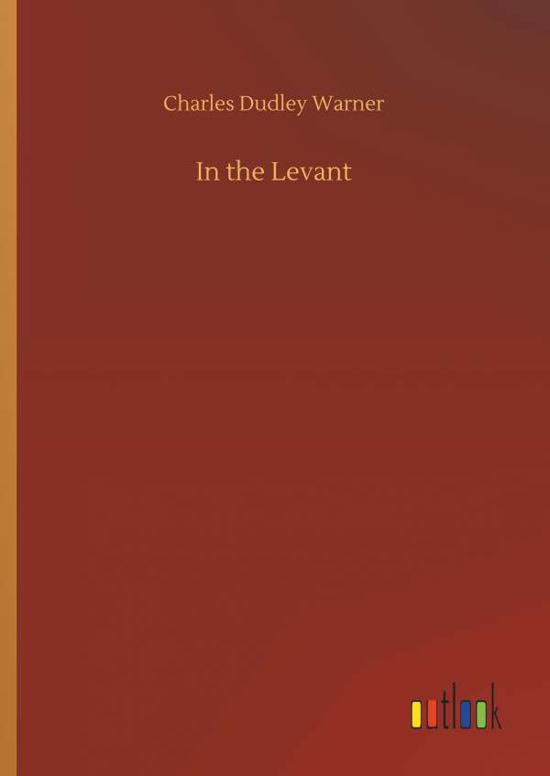 Cover for Charles Dudley Warner · In the Levant (Hardcover Book) (2018)