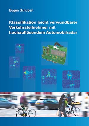 Cover for Eugen Schubert · Klassifikation leicht verwundbarer Verkehrsteilnehmer mit hochauflösendem Automobilradar (Paperback Book) (2018)