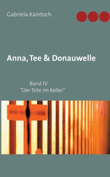 Cover for Gabriela Kaintoch · Anna, Tee &amp; Donauwelle Band IV: Der Tote im Keller (Paperback Book) (2020)