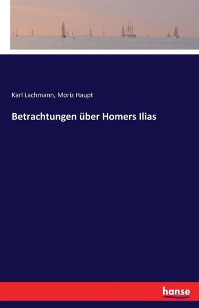 Betrachtungen über Homers Ilia - Lachmann - Bücher -  - 9783742838599 - 16. August 2016