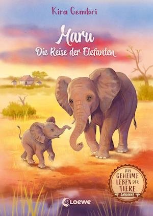 Das geheime Leben der Tiere (Savanne, Band 2) - Maru - Die Reise der Elefanten - Kira Gembri - Livres - Loewe - 9783743211599 - 8 mars 2023