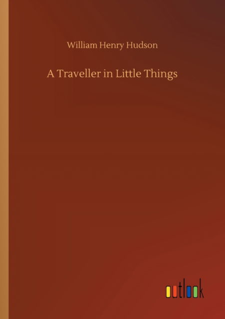 Cover for William Henry Hudson · A Traveller in Little Things (Taschenbuch) (2020)