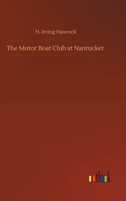 Cover for H Irving Hancock · The Motor Boat Club at Nantucket (Hardcover Book) (2020)