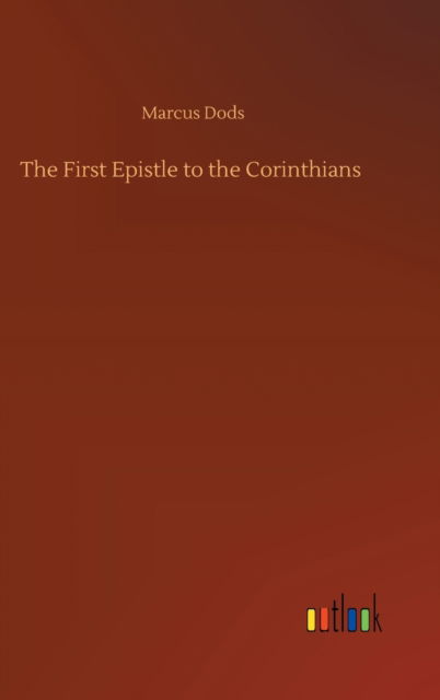 The First Epistle to the Corinthians - Marcus Dods - Books - Outlook Verlag - 9783752390599 - August 3, 2020
