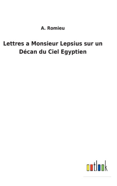 Cover for A Romieu · Lettres a Monsieur Lepsius sur un Decan du Ciel Egyptien (Hardcover Book) (2022)