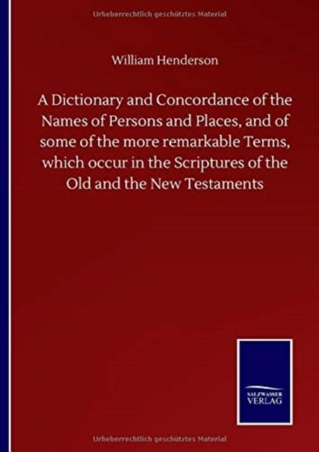 Cover for William Henderson · A Dictionary and Concordance of the Names of Persons and Places, and of some of the more remarkable Terms, which occur in the Scriptures of the Old and the New Testaments (Hardcover Book) (2020)