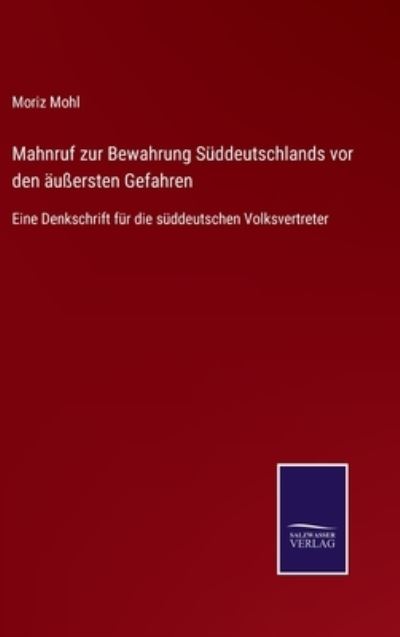 Cover for Moriz Mohl · Mahnruf zur Bewahrung Suddeutschlands vor den aussersten Gefahren (Hardcover Book) (2021)